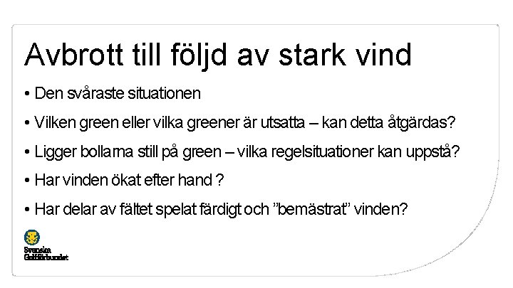 Avbrott till följd av stark vind • Den svåraste situationen • Vilken green eller