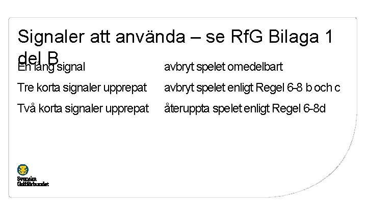 Signaler att använda – se Rf. G Bilaga 1 del Bsignal En lång avbryt
