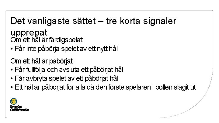 Det vanligaste sättet – tre korta signaler upprepat Om ett hål är färdigspelat: •