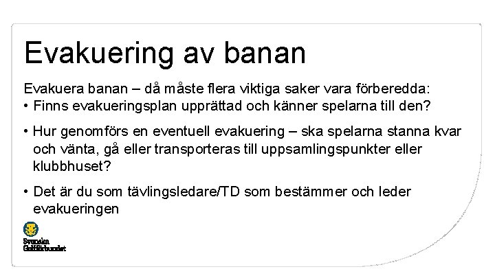 Evakuering av banan Evakuera banan – då måste flera viktiga saker vara förberedda: •