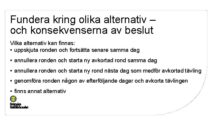 Fundera kring olika alternativ – och konsekvenserna av beslut Vilka alternativ kan finnas: •