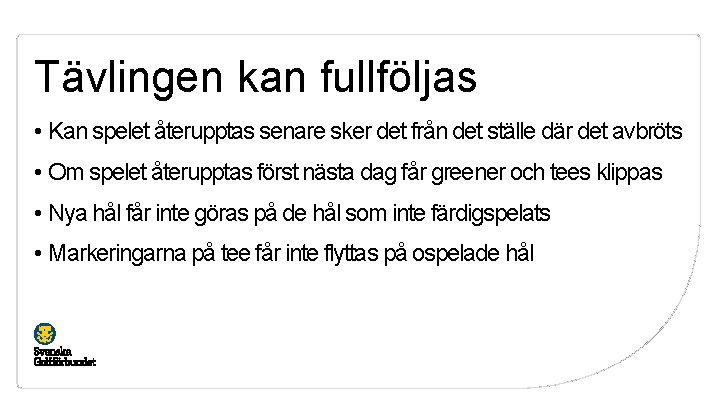 Tävlingen kan fullföljas • Kan spelet återupptas senare sker det från det ställe där