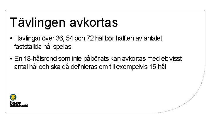 Tävlingen avkortas • I tävlingar över 36, 54 och 72 hål bör hälften av