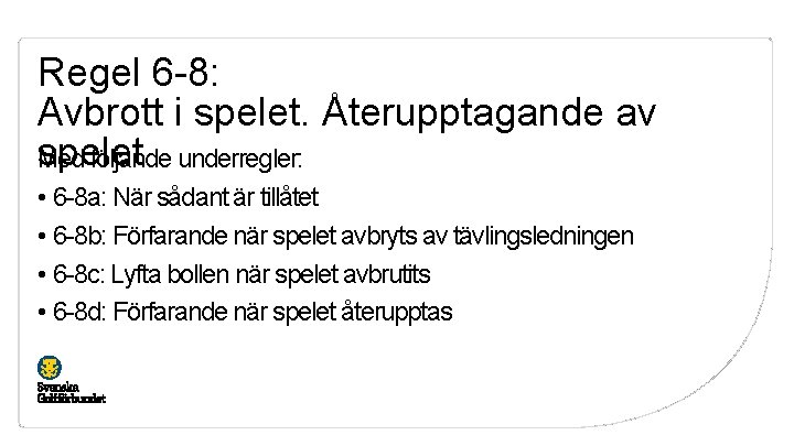 Regel 6 -8: Avbrott i spelet. Återupptagande av spelet Med följande underregler: • 6