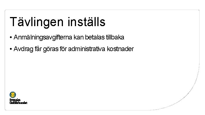 Tävlingen inställs • Anmälningsavgifterna kan betalas tillbaka • Avdrag får göras för administrativa kostnader