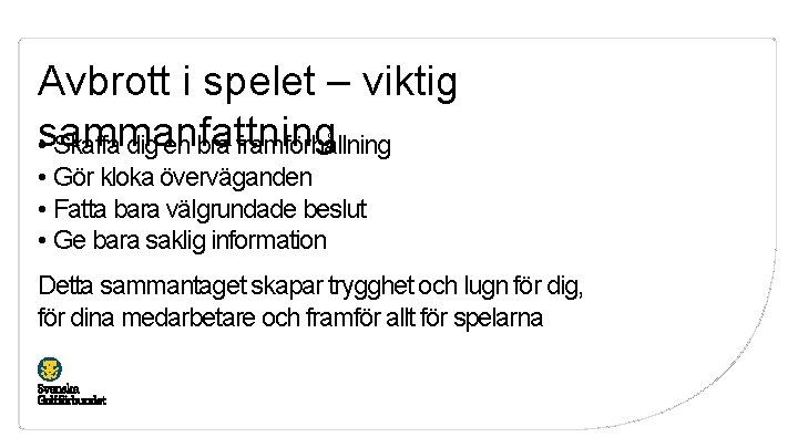 Avbrott i spelet – viktig sammanfattning • Skaffa dig en bra framförhållning • Gör