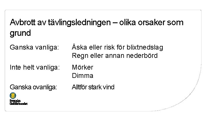 Avbrott av tävlingsledningen – olika orsaker som grund Ganska vanliga: Åska eller risk för