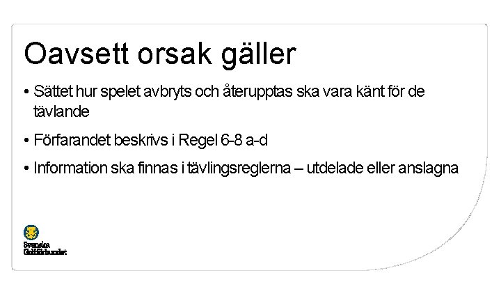 Oavsett orsak gäller • Sättet hur spelet avbryts och återupptas ska vara känt för
