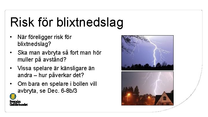 Risk för blixtnedslag • När föreligger risk för blixtnedslag? • Ska man avbryta så