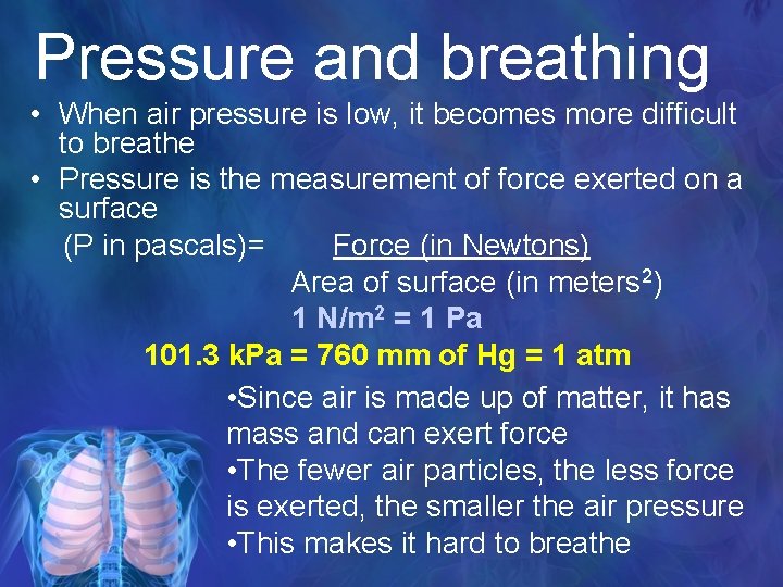 Pressure and breathing • When air pressure is low, it becomes more difficult to