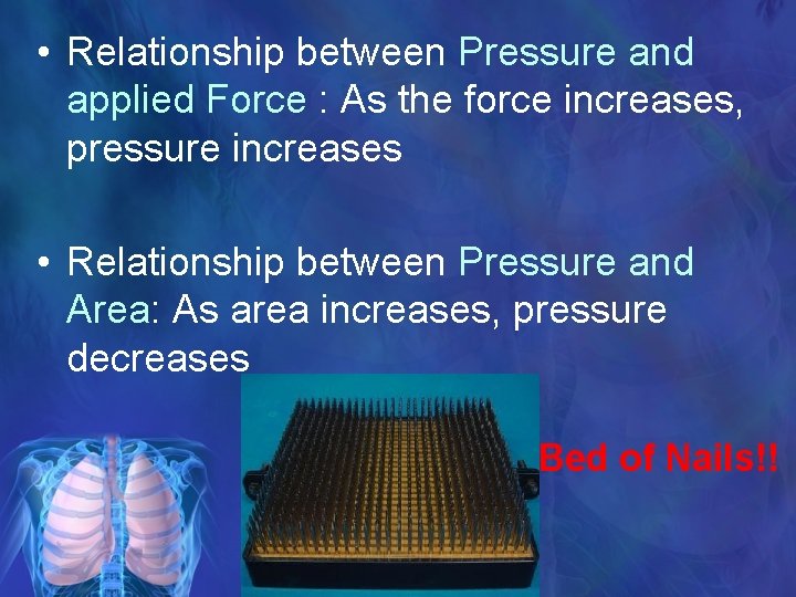  • Relationship between Pressure and applied Force : As the force increases, pressure