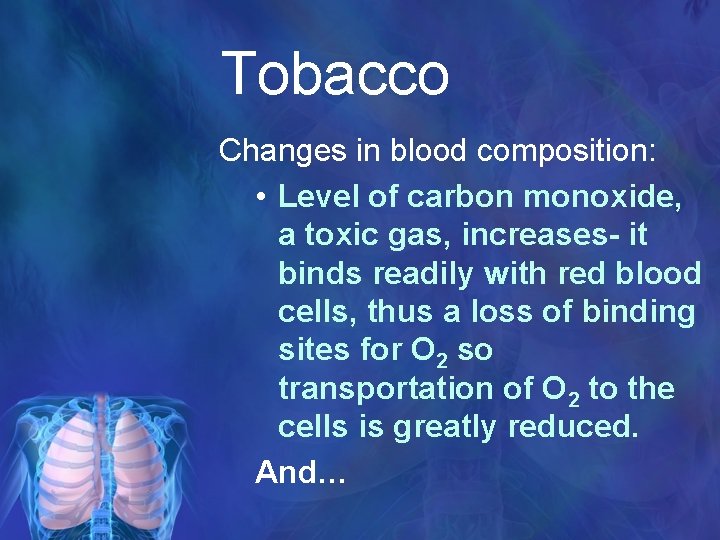 Tobacco Changes in blood composition: • Level of carbon monoxide, a toxic gas, increases-
