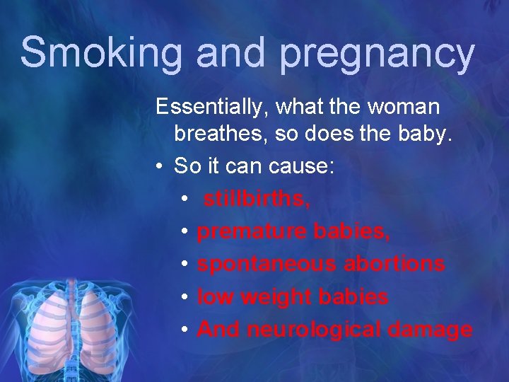Smoking and pregnancy Essentially, what the woman breathes, so does the baby. • So