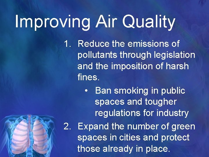 Improving Air Quality 1. Reduce the emissions of pollutants through legislation and the imposition