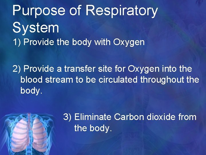 Purpose of Respiratory System 1) Provide the body with Oxygen 2) Provide a transfer