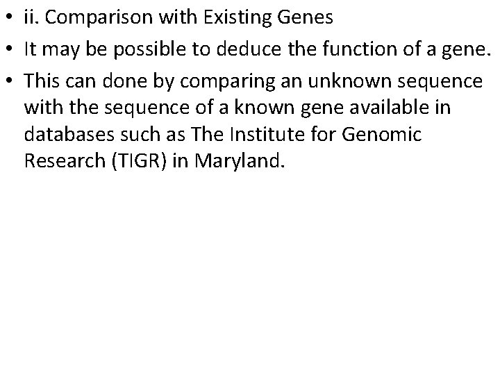  • ii. Comparison with Existing Genes • It may be possible to deduce