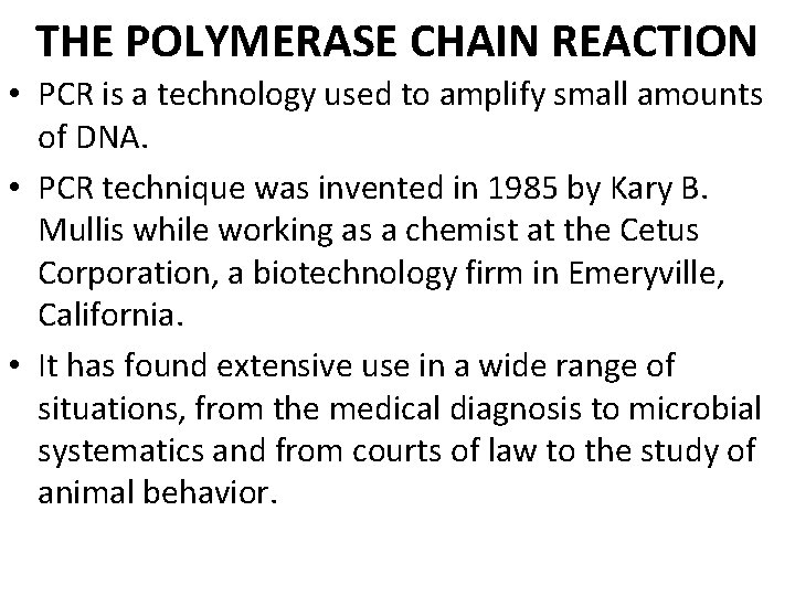 THE POLYMERASE CHAIN REACTION • PCR is a technology used to amplify small amounts