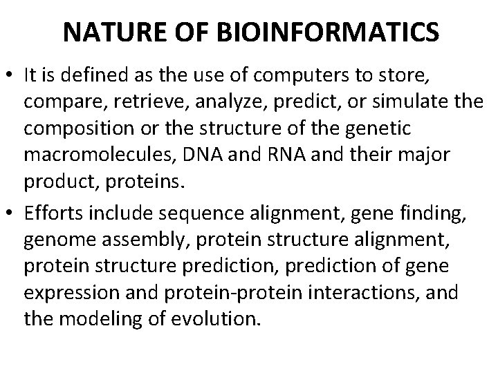 NATURE OF BIOINFORMATICS • It is defined as the use of computers to store,