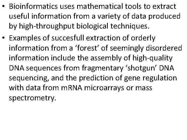  • Bioinformatics uses mathematical tools to extract useful information from a variety of