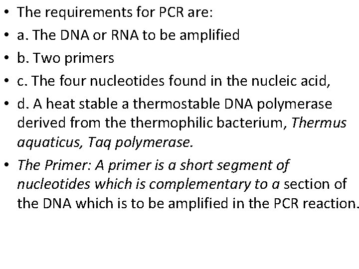 The requirements for PCR are: a. The DNA or RNA to be amplified b.