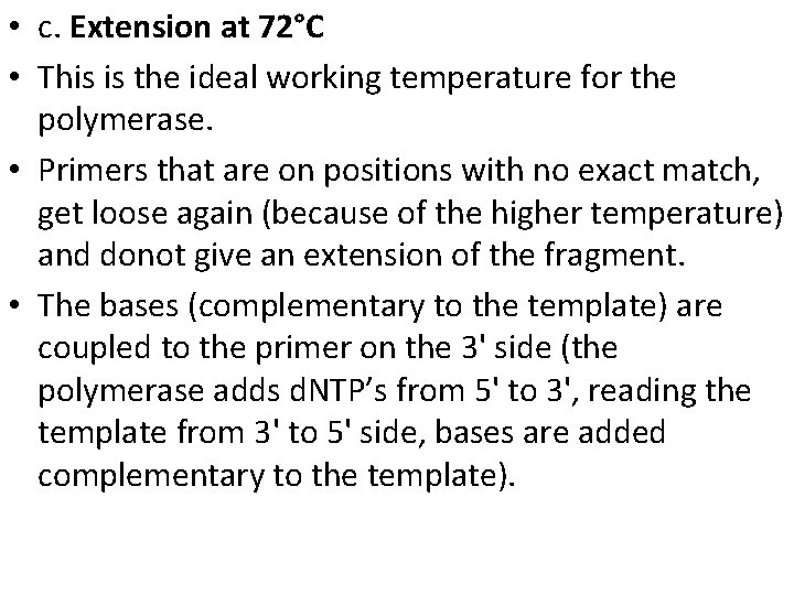  • c. Extension at 72°C • This is the ideal working temperature for