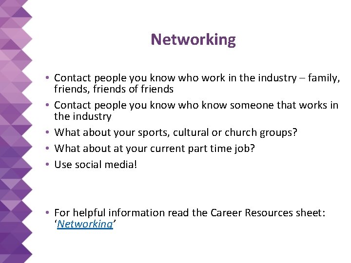 Networking • Contact people you know who work in the industry – family, friends