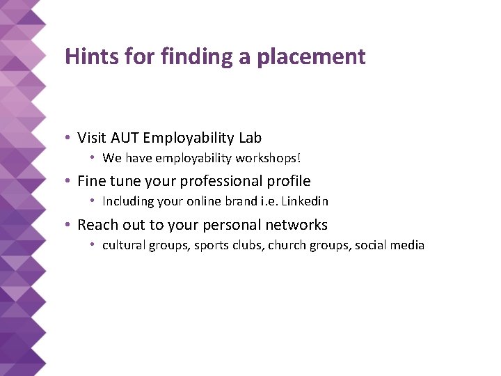 Hints for finding a placement • Visit AUT Employability Lab • We have employability