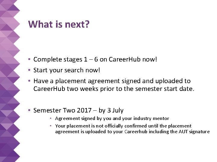 What is next? • Complete stages 1 – 6 on Career. Hub now! •