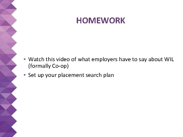 HOMEWORK • Watch this video of what employers have to say about WIL (formally