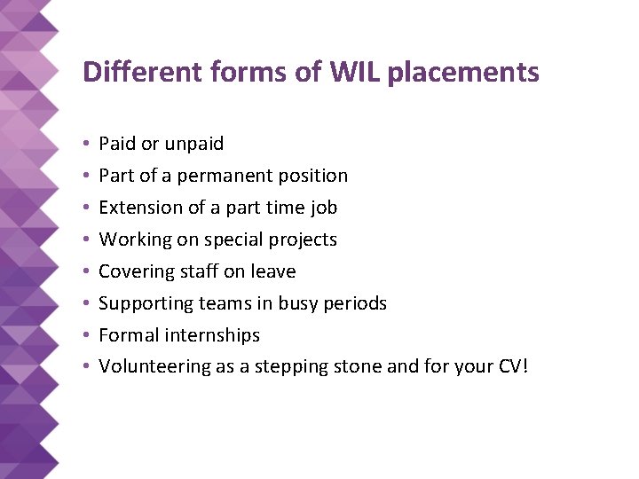 Different forms of WIL placements • • Paid or unpaid Part of a permanent