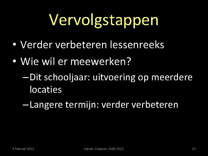 Vervolgstappen • Verder verbeteren lessenreeks • Wie wil er meewerken? – Dit schooljaar: uitvoering