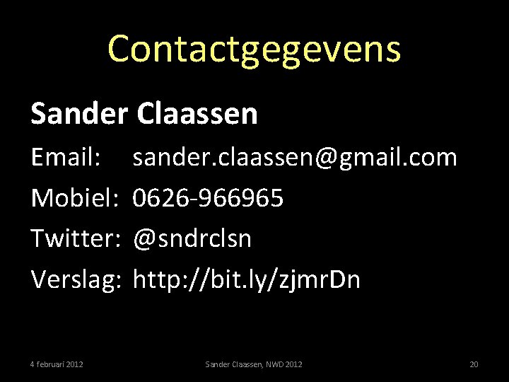 Contactgegevens Sander Claassen Email: Mobiel: Twitter: Verslag: 4 februari 2012 sander. claassen@gmail. com 0626
