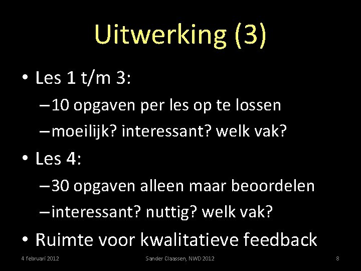 Uitwerking (3) • Les 1 t/m 3: – 10 opgaven per les op te