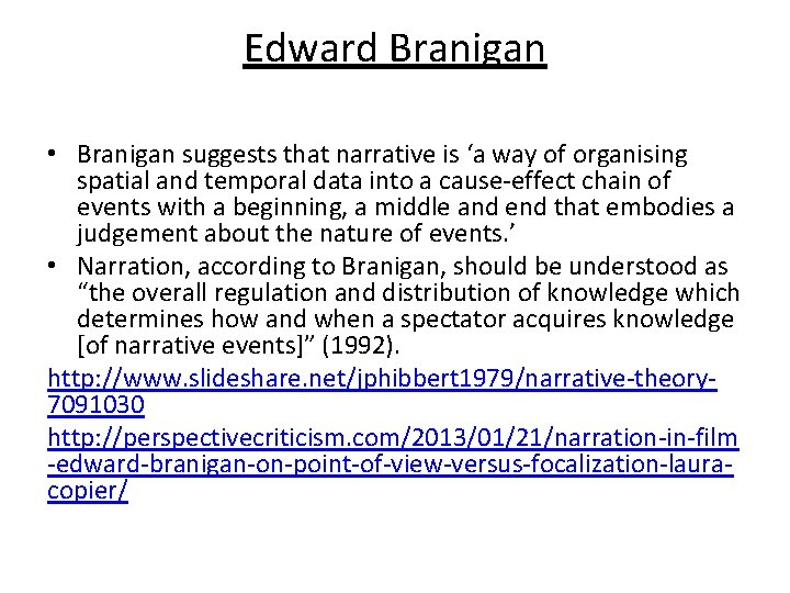 Edward Branigan • Branigan suggests that narrative is ‘a way of organising spatial and