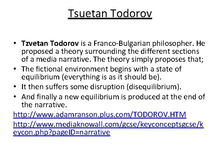 Tsuetan Todorov • Tzvetan Todorov is a Franco-Bulgarian philosopher. He proposed a theory surrounding