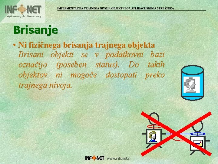 Brisanje • Ni fizičnega brisanja trajnega objekta Brisani objekti se v podatkovni bazi označijo