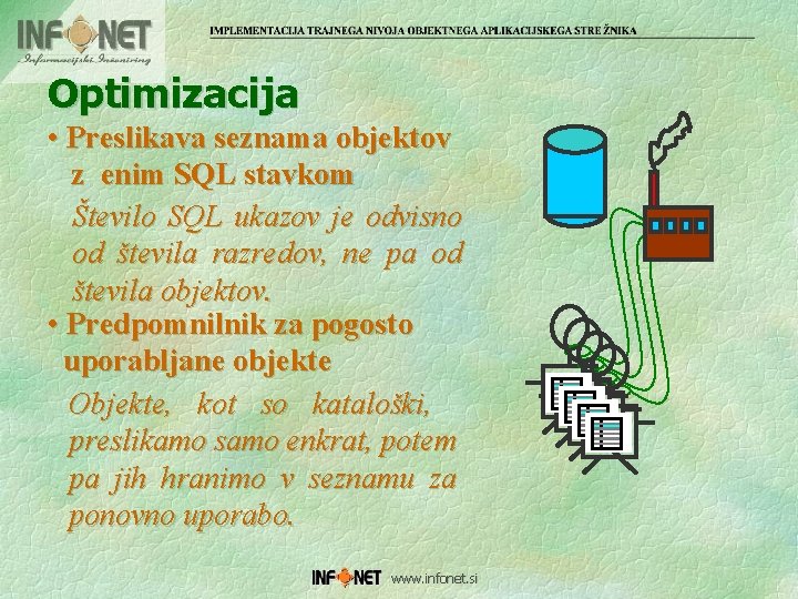 Optimizacija • Preslikava seznama objektov z enim SQL stavkom Število SQL ukazov je odvisno