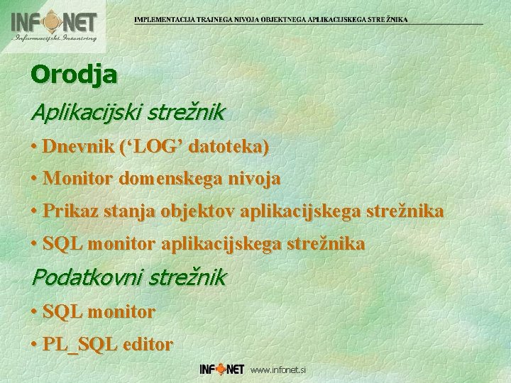 Orodja Aplikacijski strežnik • Dnevnik (‘LOG’ datoteka) • Monitor domenskega nivoja • Prikaz stanja