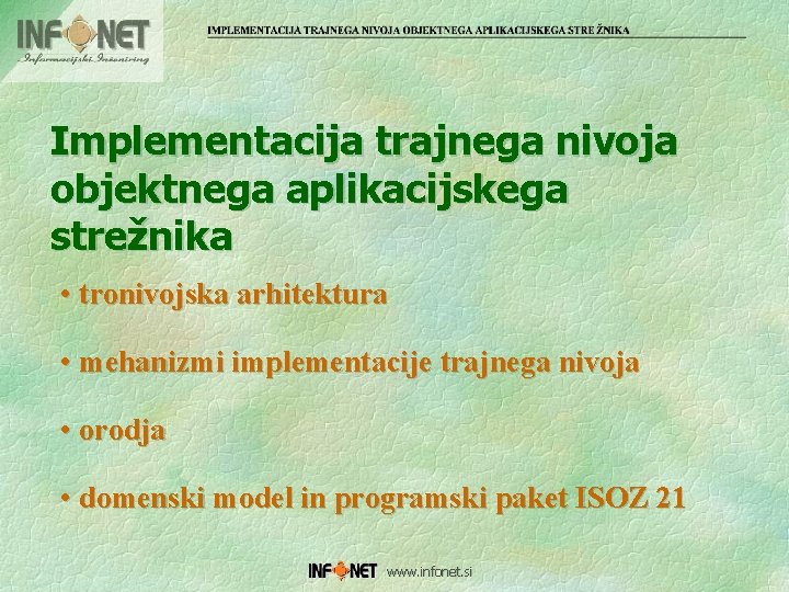 Implementacija trajnega nivoja objektnega aplikacijskega strežnika • tronivojska arhitektura • mehanizmi implementacije trajnega nivoja