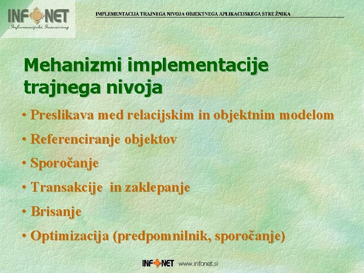 Mehanizmi implementacije trajnega nivoja • Preslikava med relacijskim in objektnim modelom • Referenciranje objektov