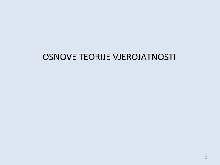 OSNOVE TEORIJE VJEROJATNOSTI 2 