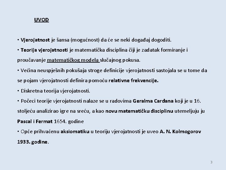 UVOD • Vjerojatnost je šansa (mogućnost) da će se neki događaj dogoditi. • Teorija