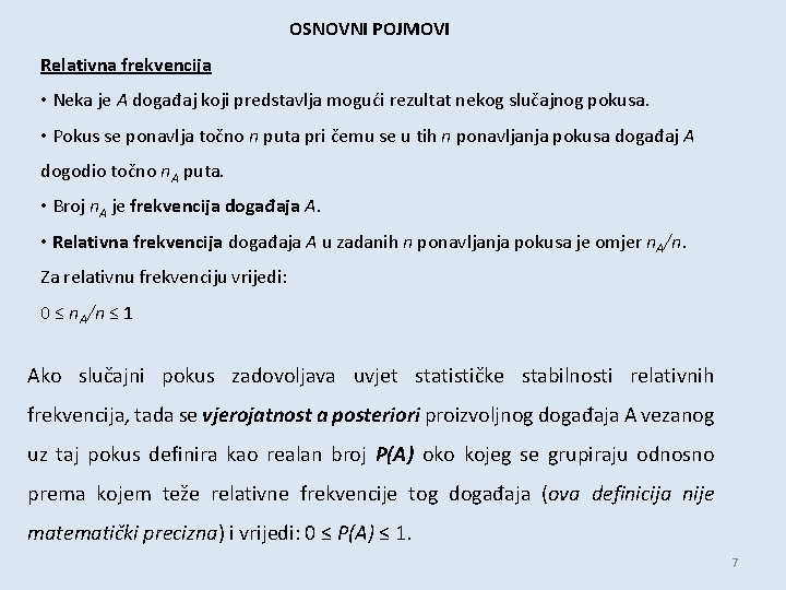 OSNOVNI POJMOVI Relativna frekvencija • Neka je A događaj koji predstavlja mogući rezultat nekog