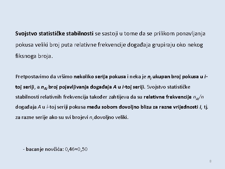 Svojstvo statističke stabilnosti se sastoji u tome da se prilikom ponavljanja pokusa veliki broj