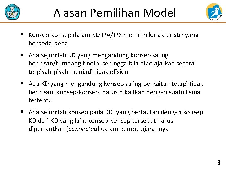 Alasan Pemilihan Model § Konsep-konsep dalam KD IPA/IPS memiliki karakteristik yang berbeda-beda § Ada