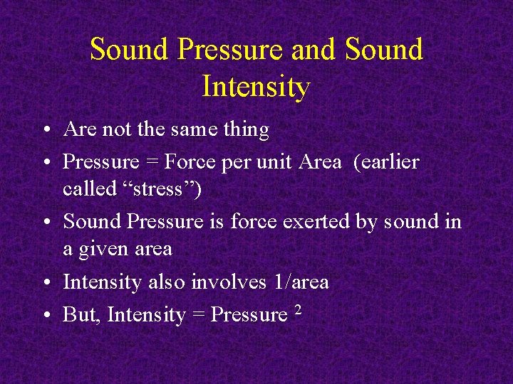 Sound Pressure and Sound Intensity • Are not the same thing • Pressure =