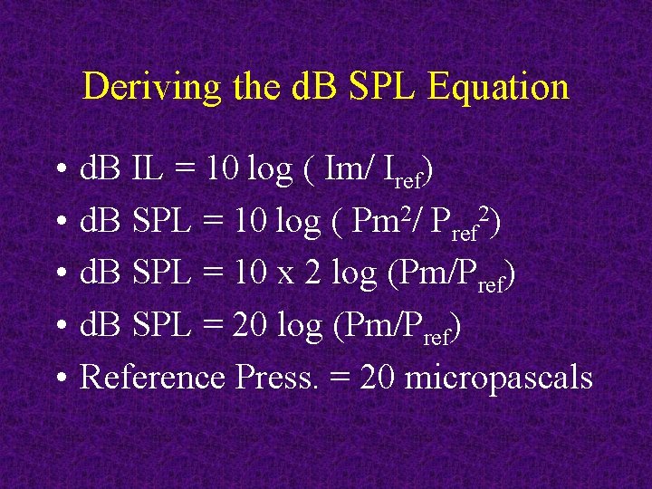 Deriving the d. B SPL Equation • • • d. B IL = 10