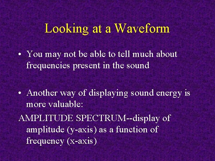Looking at a Waveform • You may not be able to tell much about