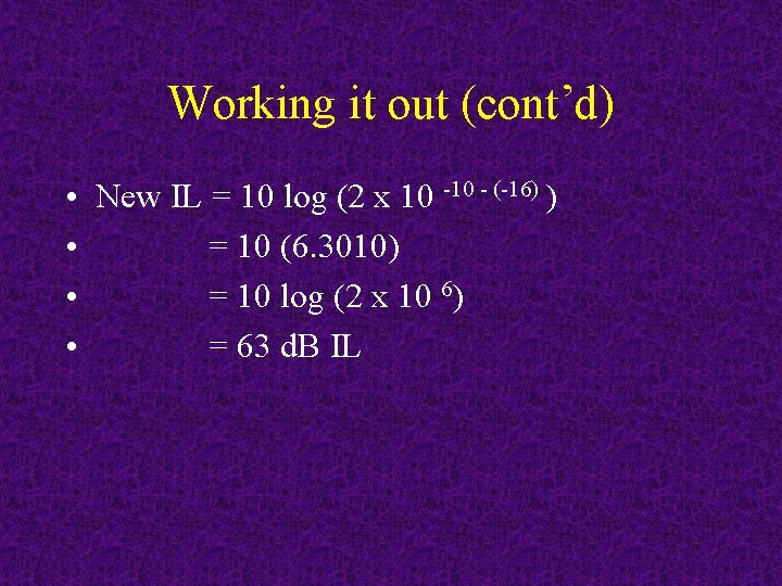 Working it out (cont’d) • New IL = 10 log (2 x 10 -