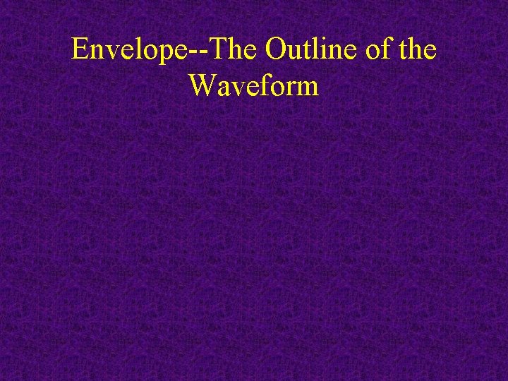 Envelope--The Outline of the Waveform 